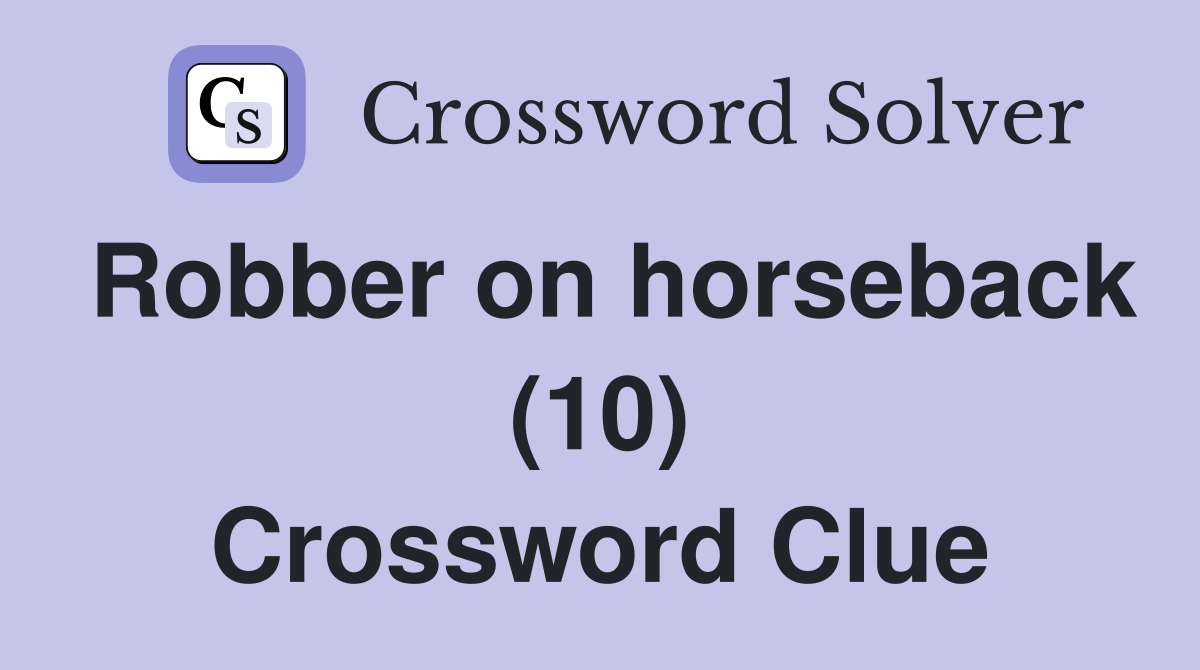 Robber on horseback (10) Crossword Clue