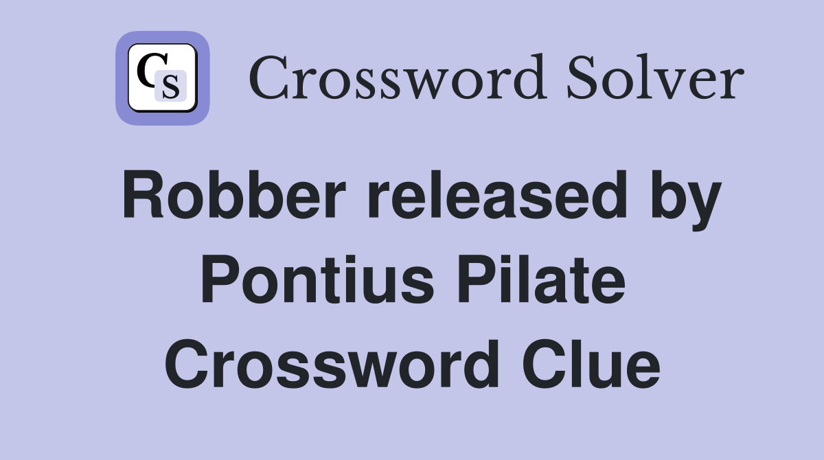 Robber released by Pontius Pilate Crossword Clue