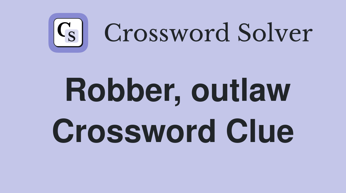 Robber, outlaw Crossword Clue