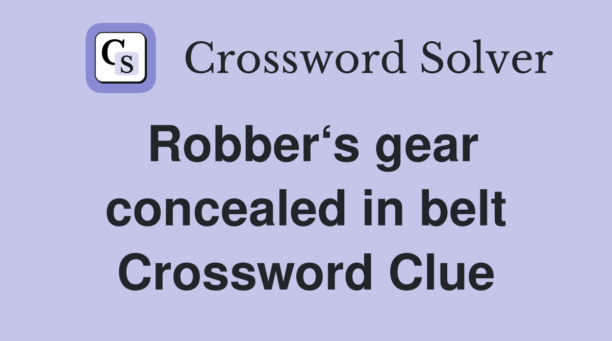 Robber‘s gear concealed in belt Crossword Clue