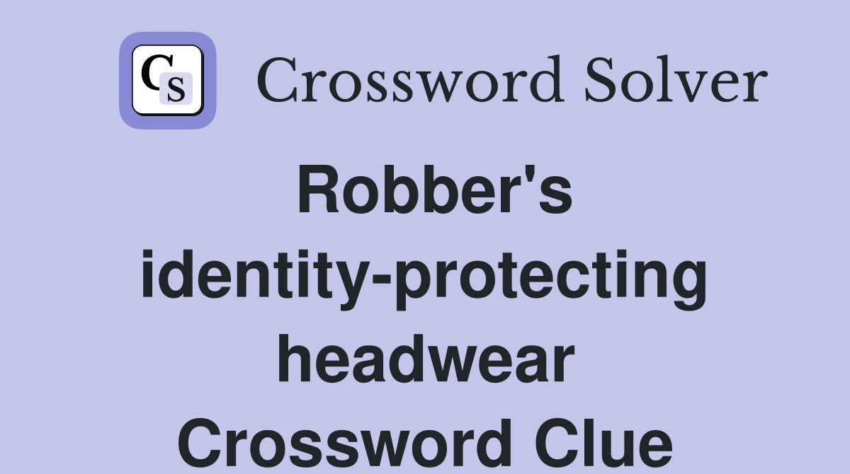 Robber's identity-protecting headwear Crossword Clue