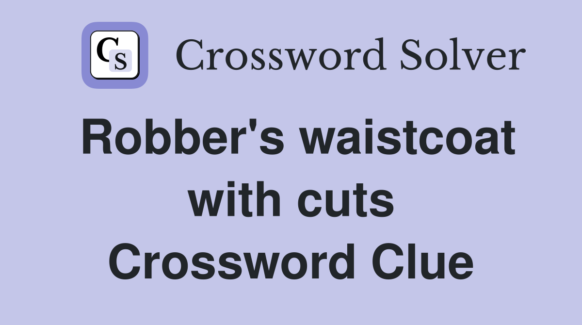 Robber's waistcoat with cuts Crossword Clue