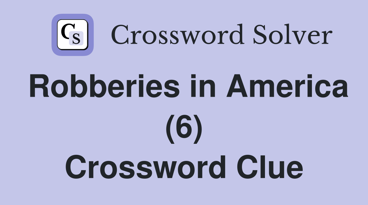 Robberies in America (6) Crossword Clue