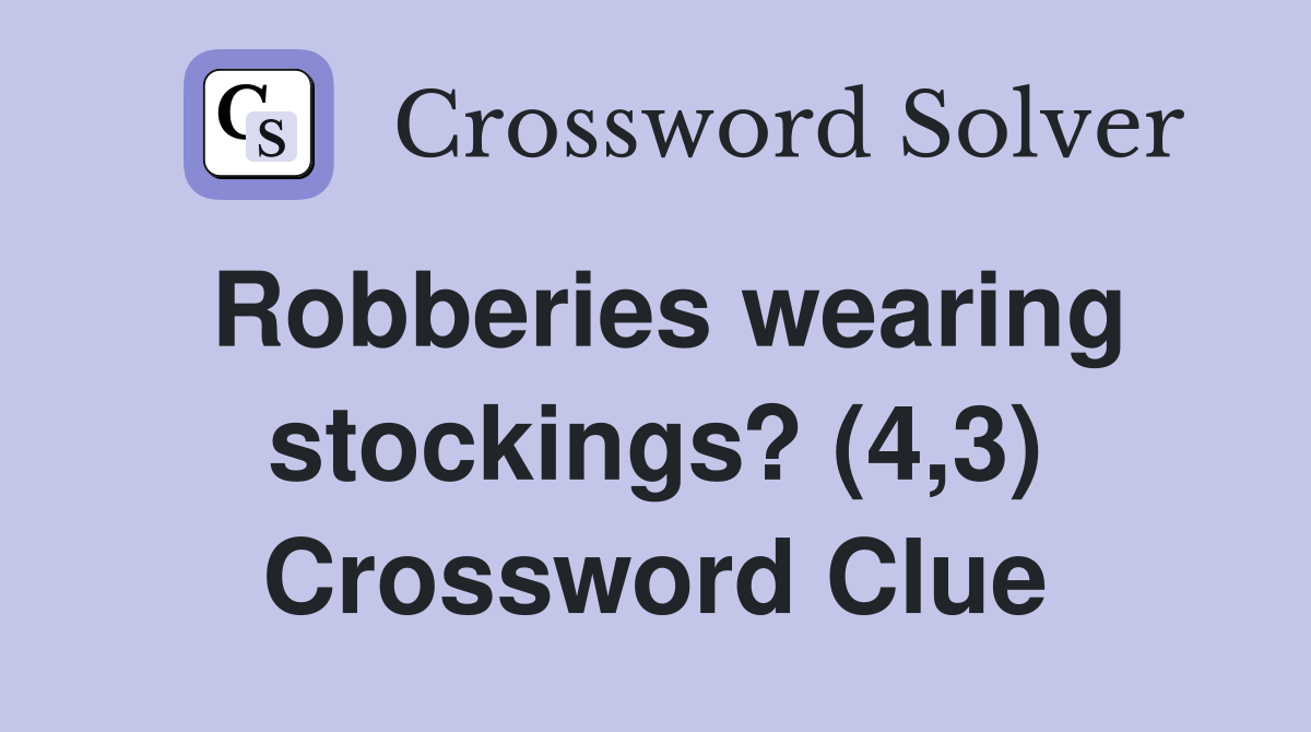 Robberies wearing stockings? (4,3) Crossword Clue