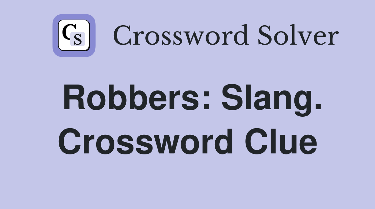 Robbers: Slang. Crossword Clue