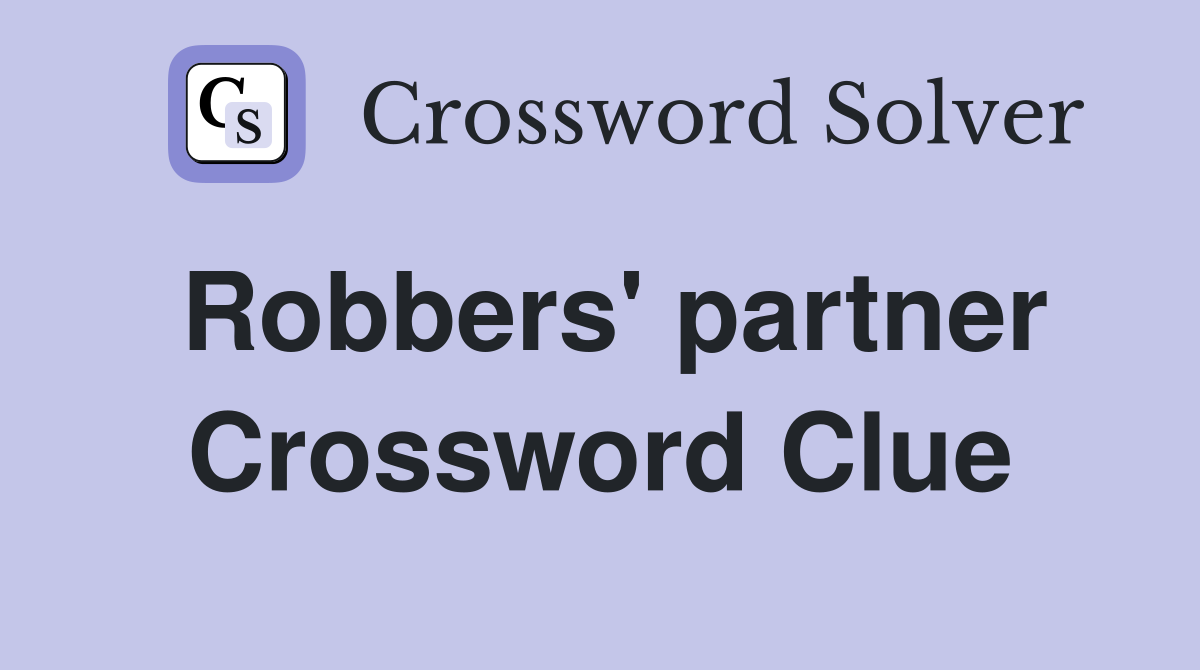 Robbers' partner Crossword Clue