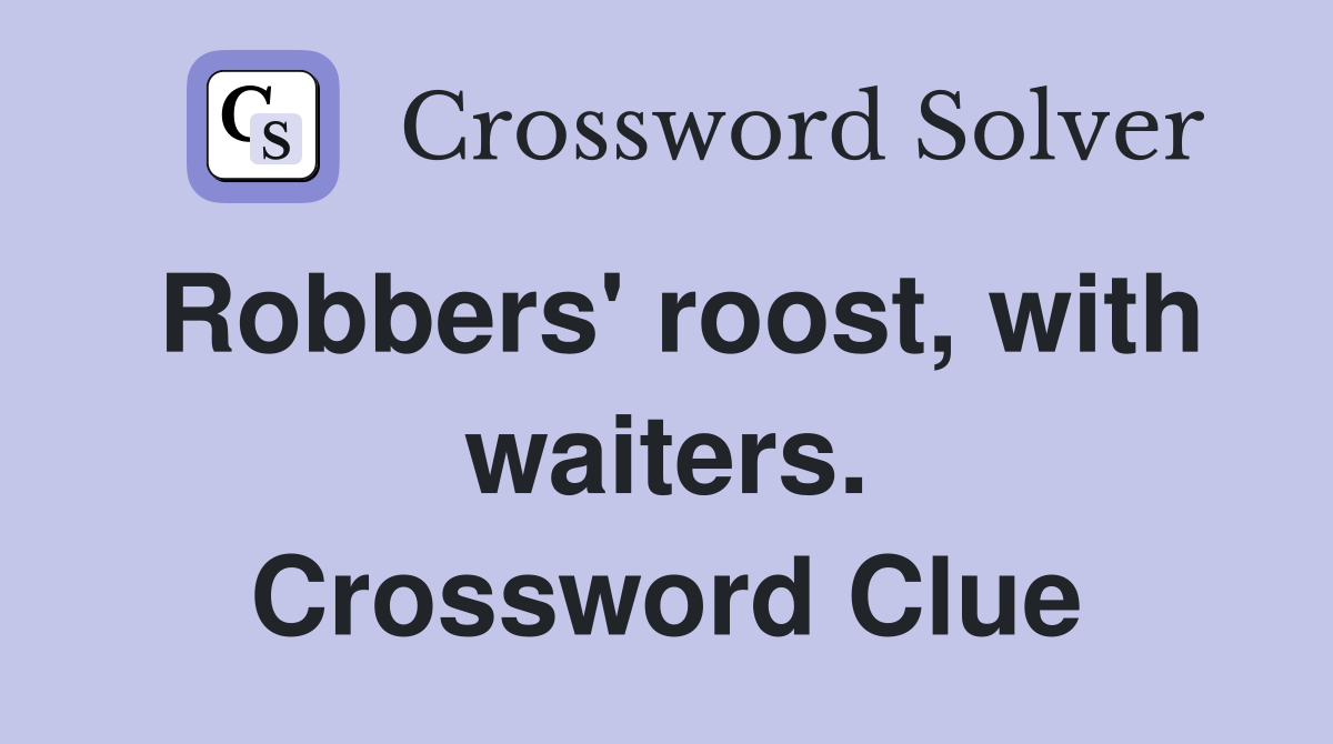 Robbers' roost, with waiters. Crossword Clue