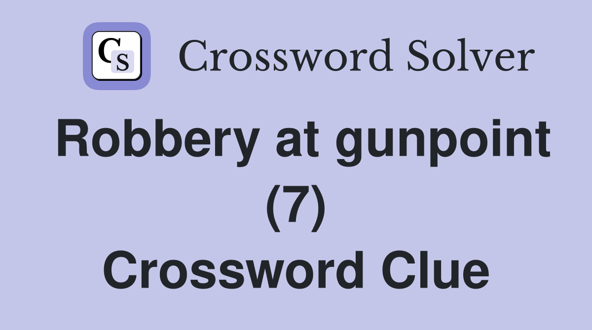 Robbery at gunpoint (7) Crossword Clue