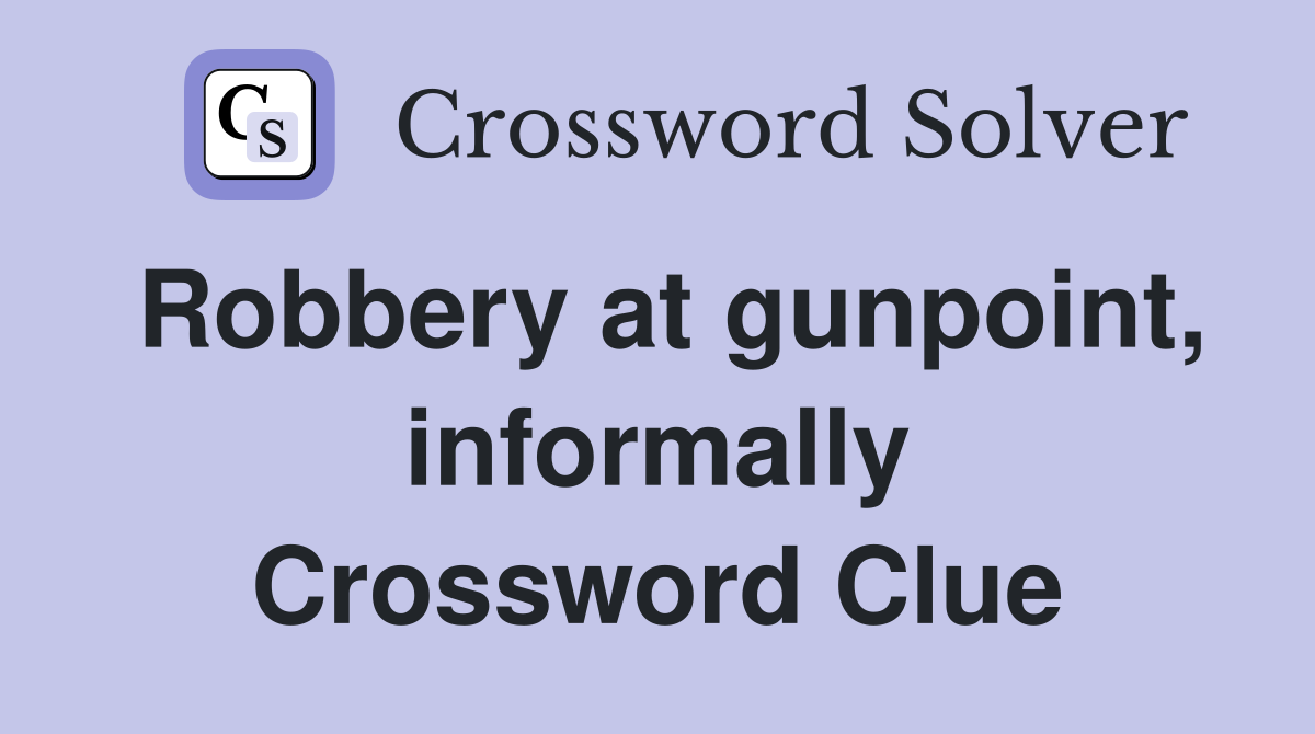 Robbery at gunpoint, informally Crossword Clue