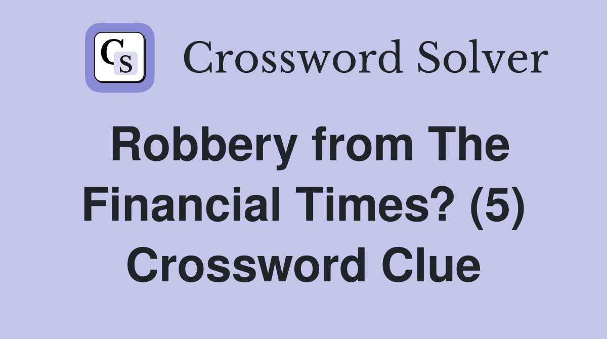 Robbery from The Financial Times? (5) Crossword Clue