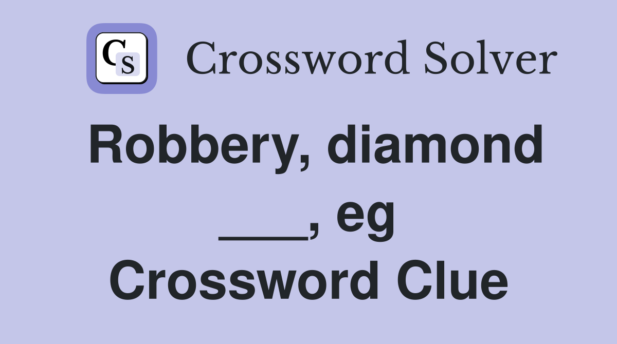 Robbery, diamond ___, eg Crossword Clue