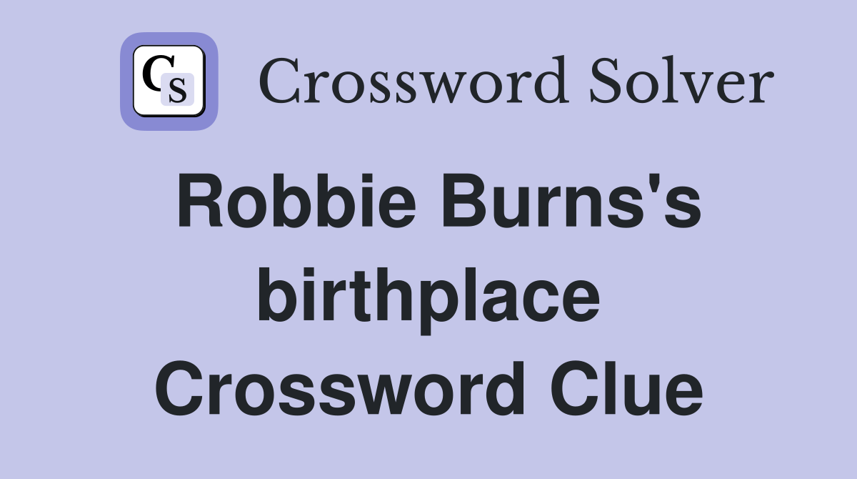 Robbie Burns's birthplace Crossword Clue