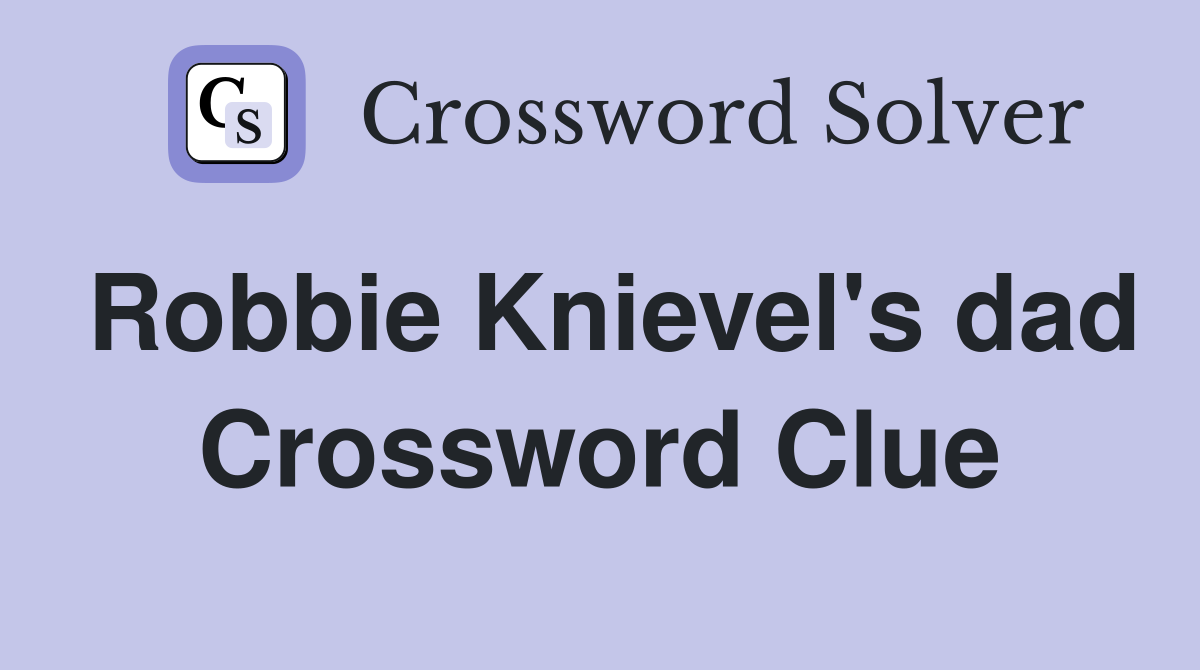 Robbie Knievel's dad Crossword Clue