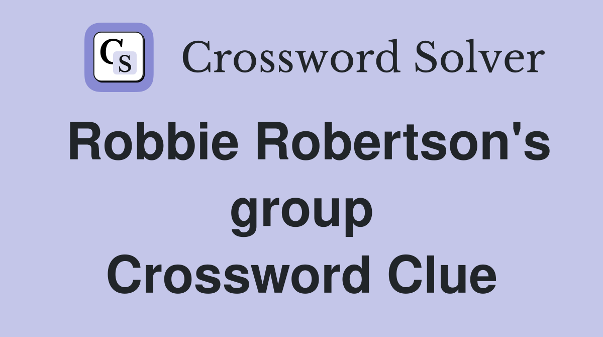 Robbie Robertson's group Crossword Clue