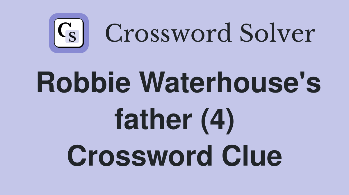 Robbie Waterhouse's father (4) Crossword Clue