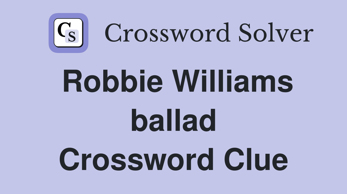 Robbie Williams ballad Crossword Clue