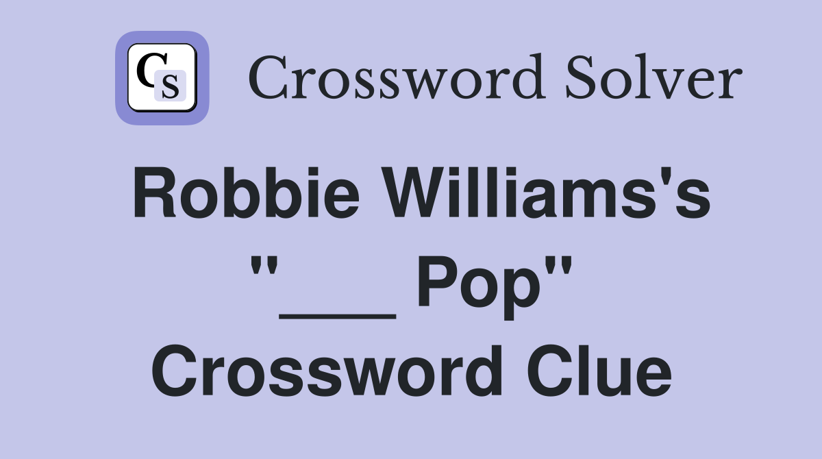 Robbie Williams's "___ Pop" Crossword Clue