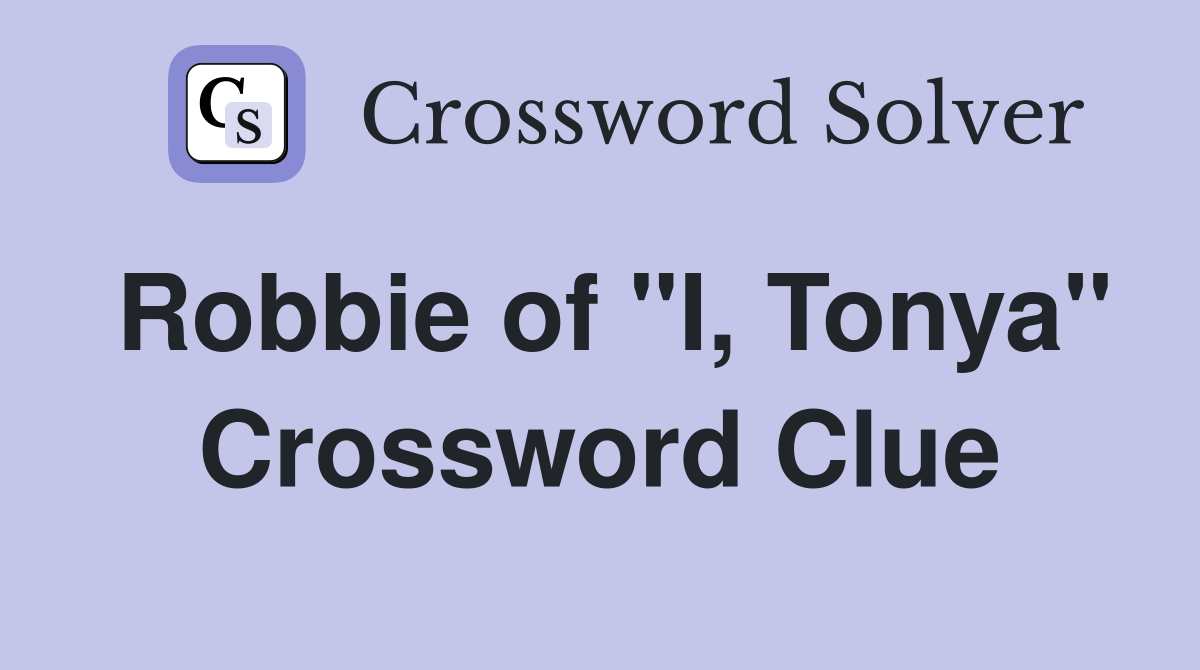 Robbie of "I, Tonya" Crossword Clue