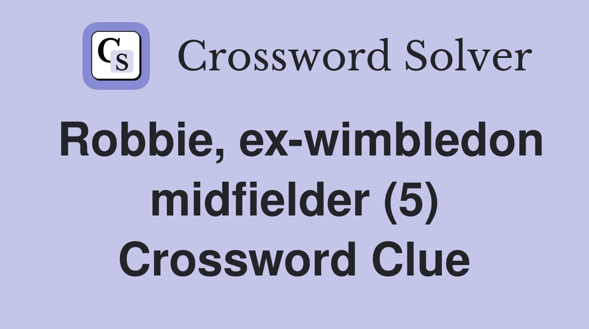 Robbie, ex-wimbledon midfielder (5) Crossword Clue