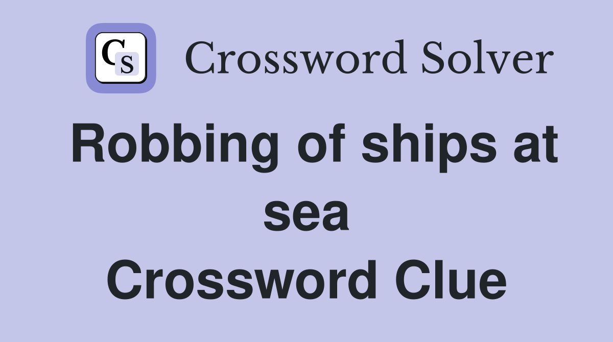 Robbing of ships at sea Crossword Clue
