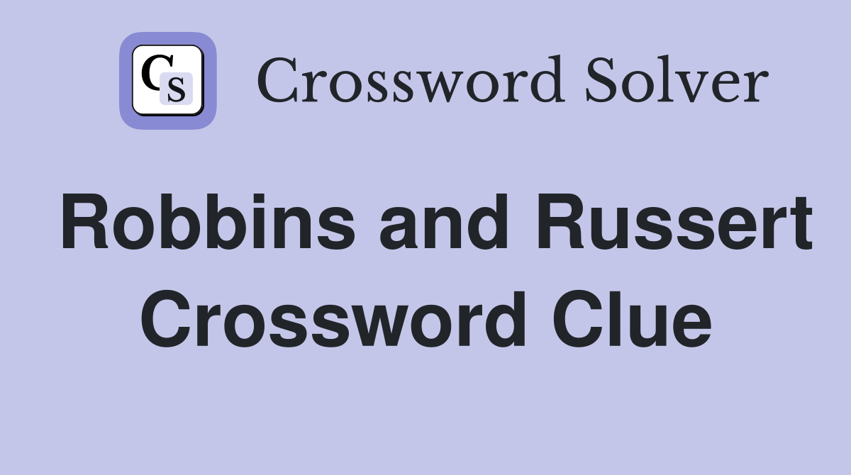 Robbins and Russert Crossword Clue