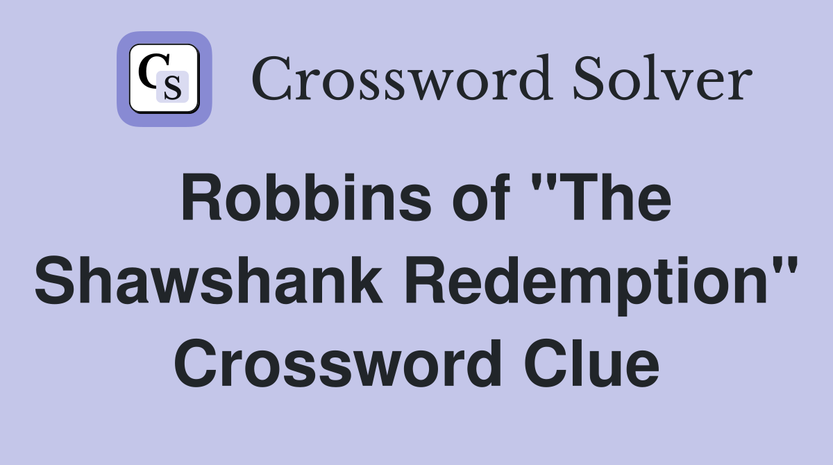 Robbins of "The Shawshank Redemption" Crossword Clue