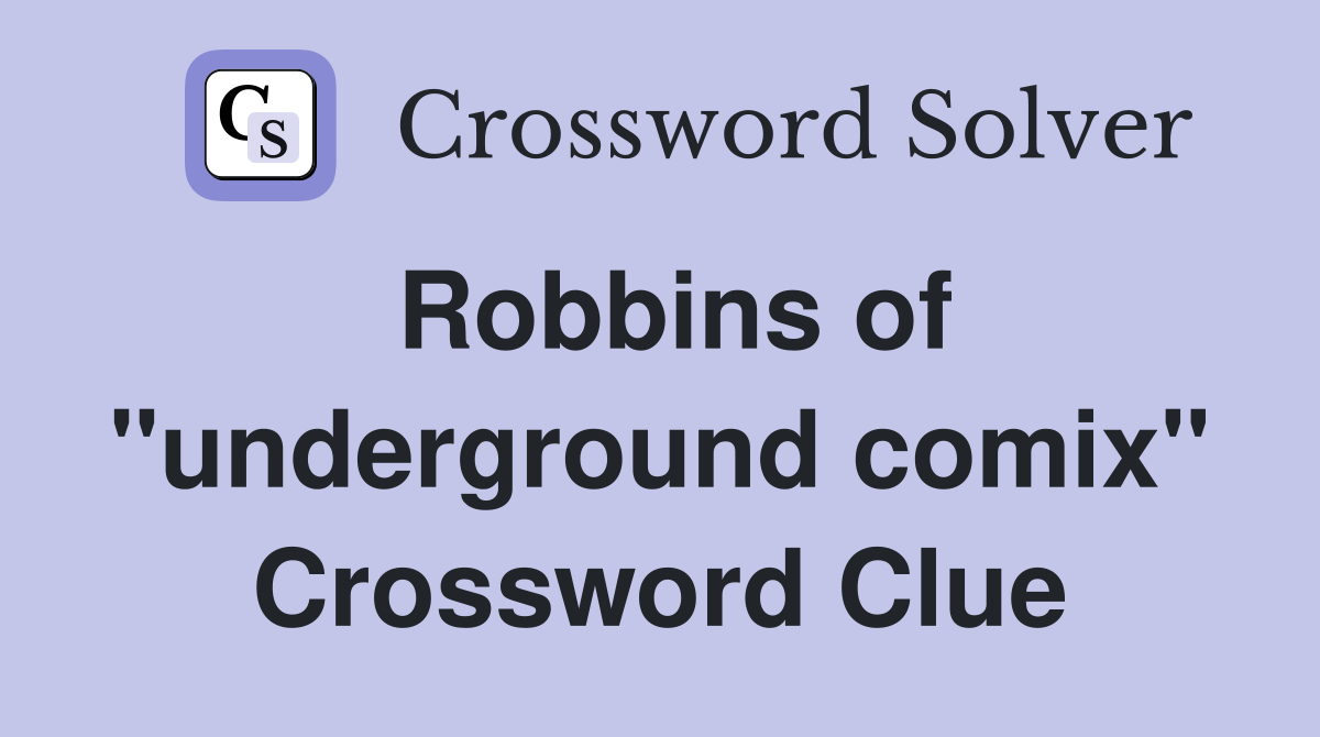 Robbins of "underground comix" Crossword Clue