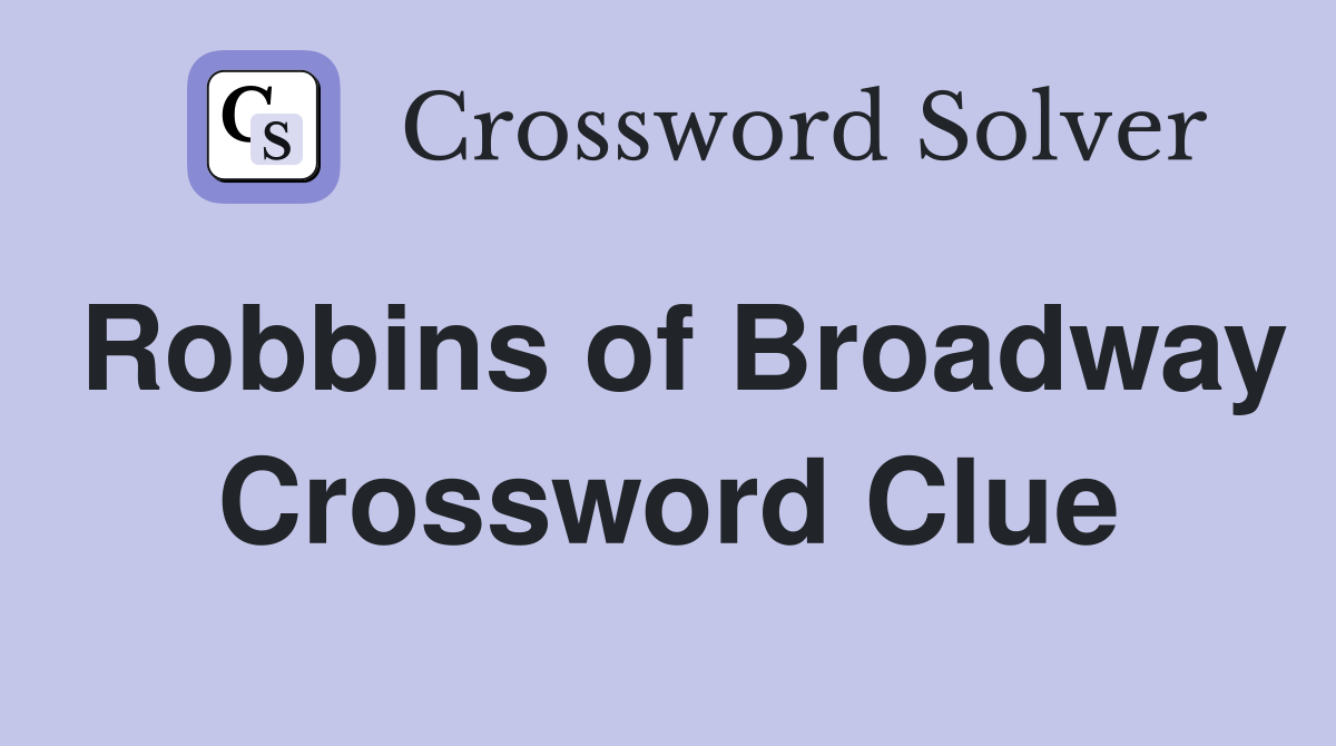 Robbins of Broadway Crossword Clue