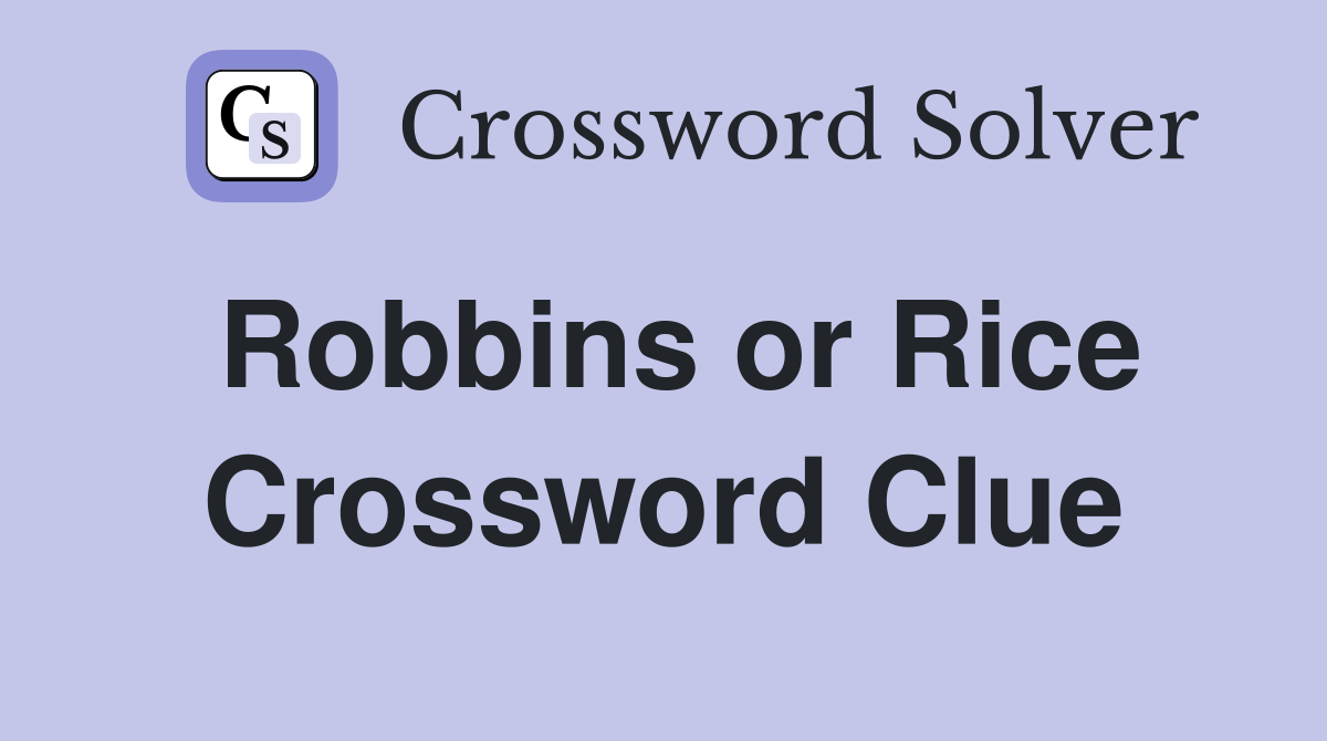 Robbins or Rice Crossword Clue