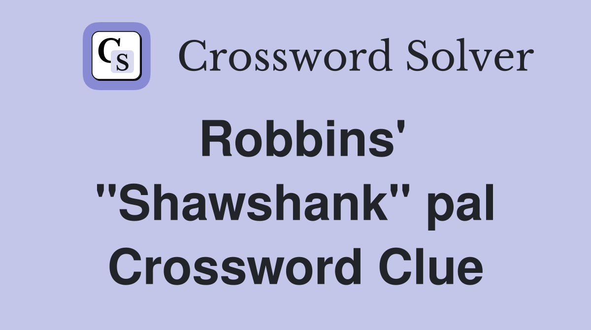 Robbins' ''Shawshank'' pal Crossword Clue