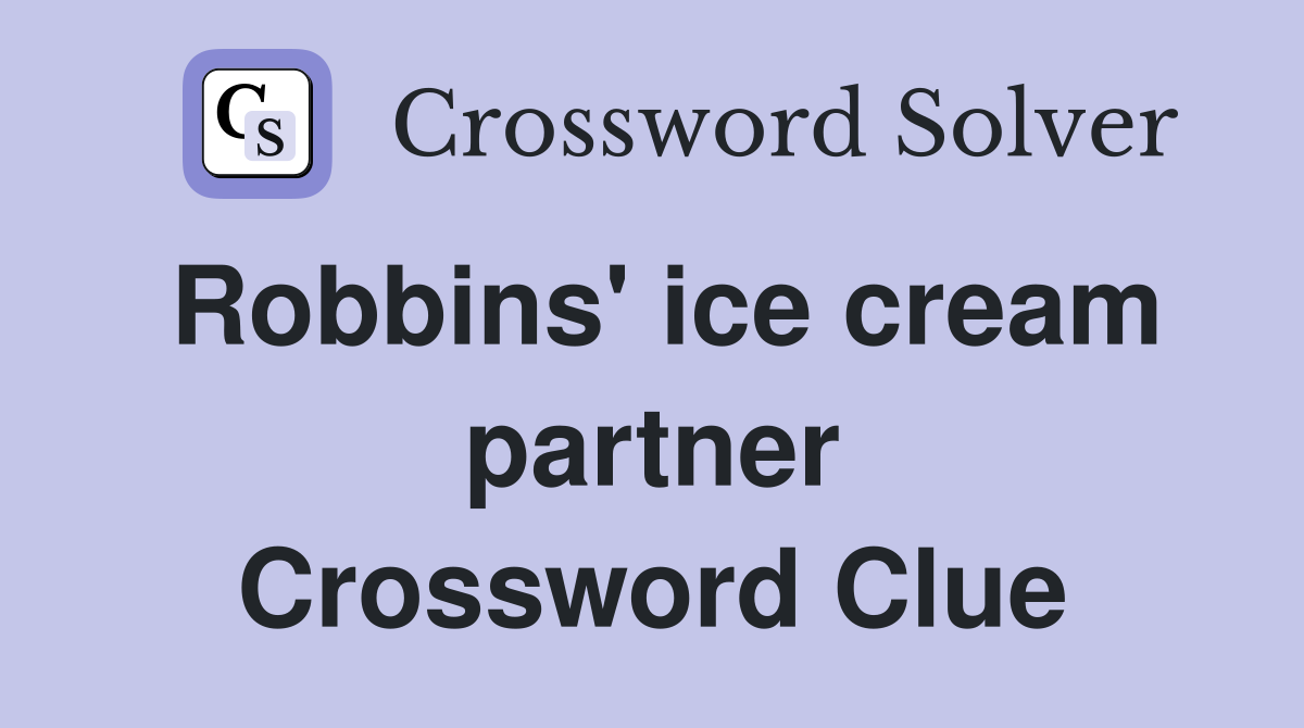 Robbins' ice cream partner Crossword Clue