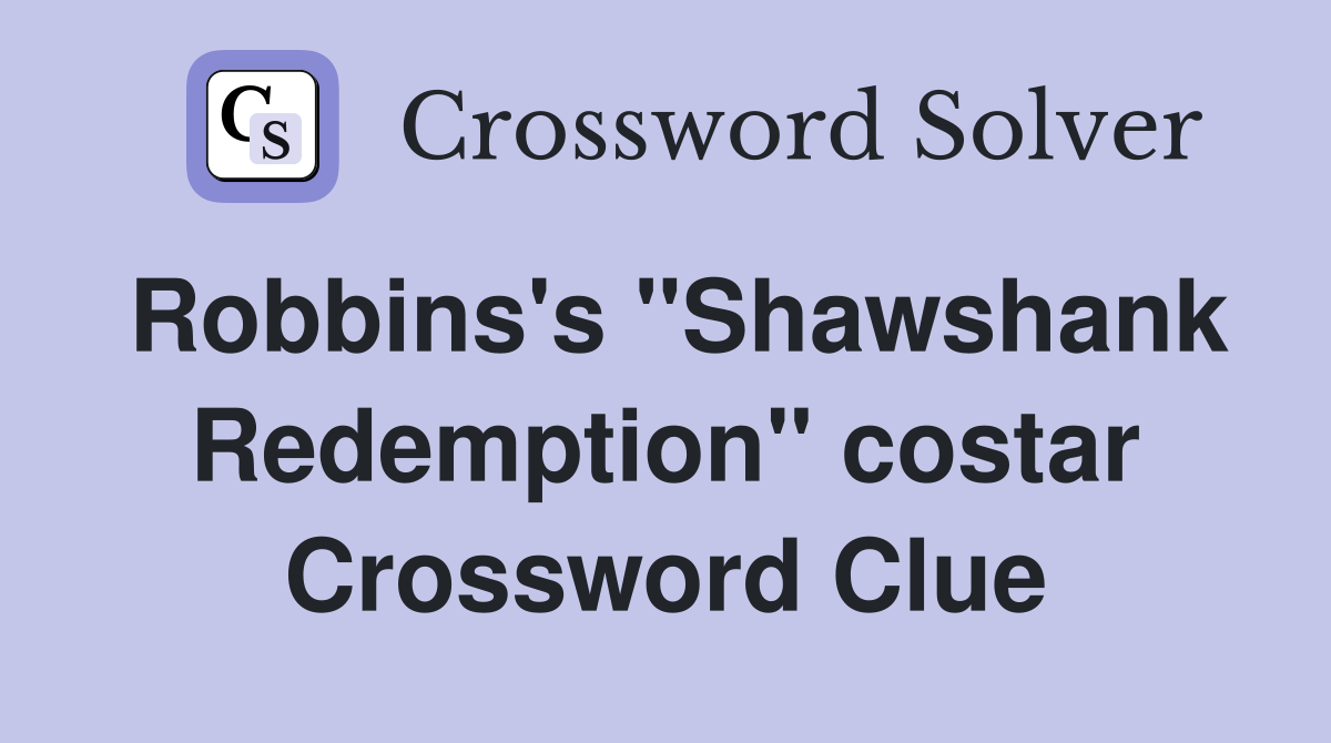 Robbins's "Shawshank Redemption" costar Crossword Clue