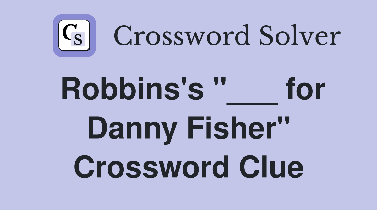 Robbins's "___ for Danny Fisher" Crossword Clue