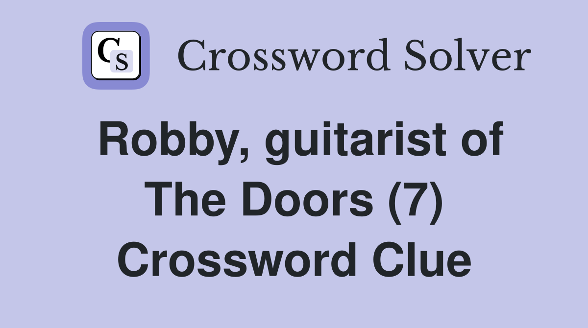 Robby, guitarist of The Doors (7) Crossword Clue