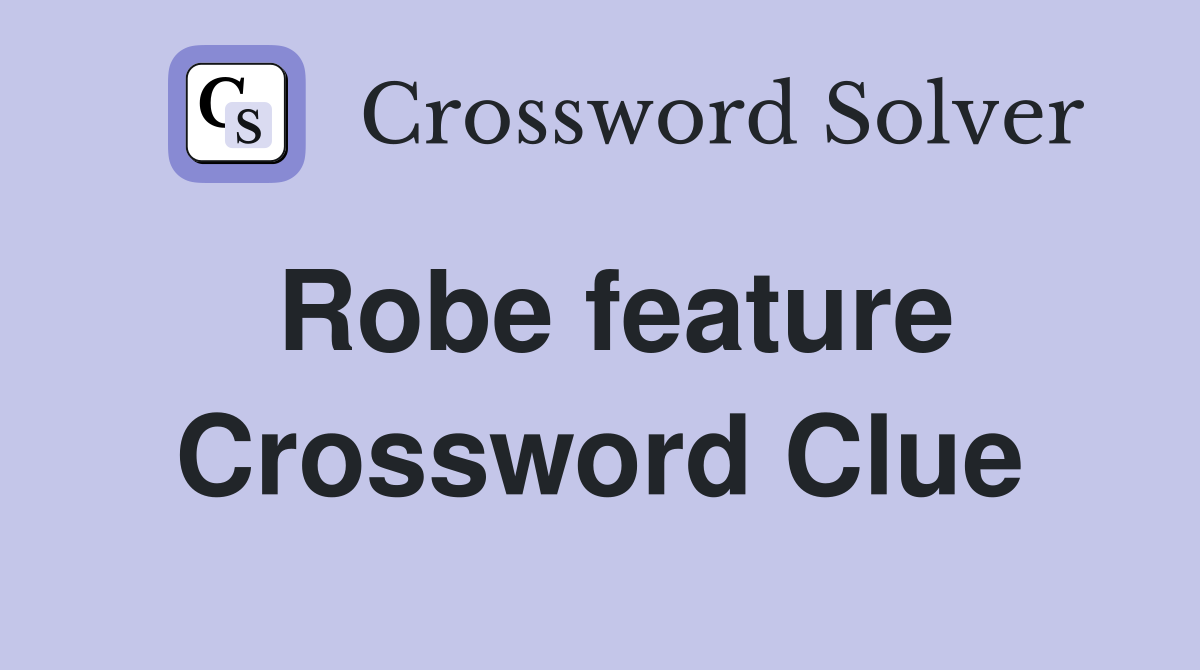 Robe feature Crossword Clue