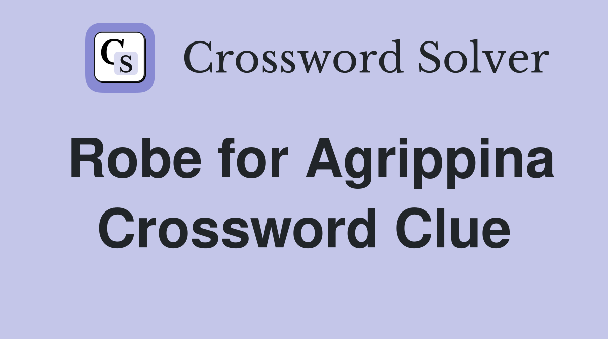 Robe for Agrippina Crossword Clue