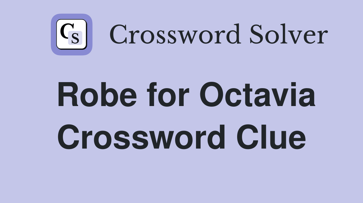 Robe for Octavia Crossword Clue