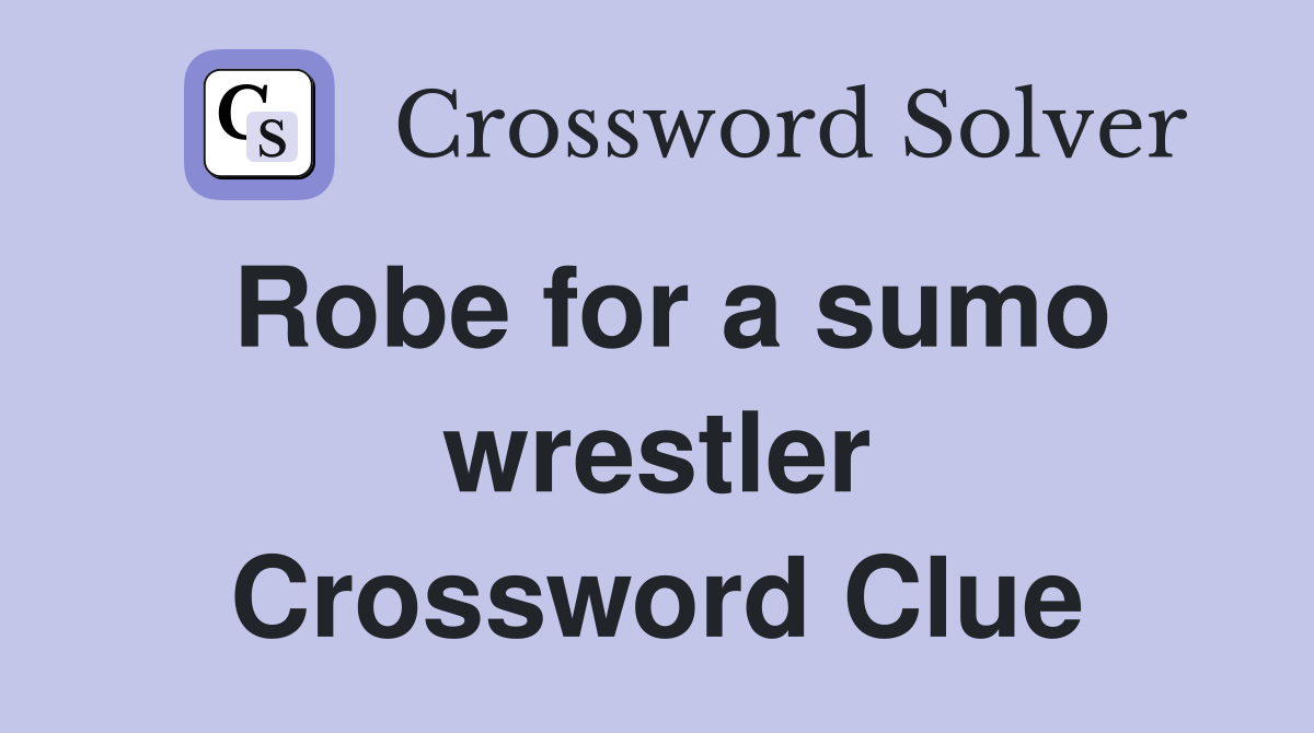 Robe for a sumo wrestler Crossword Clue
