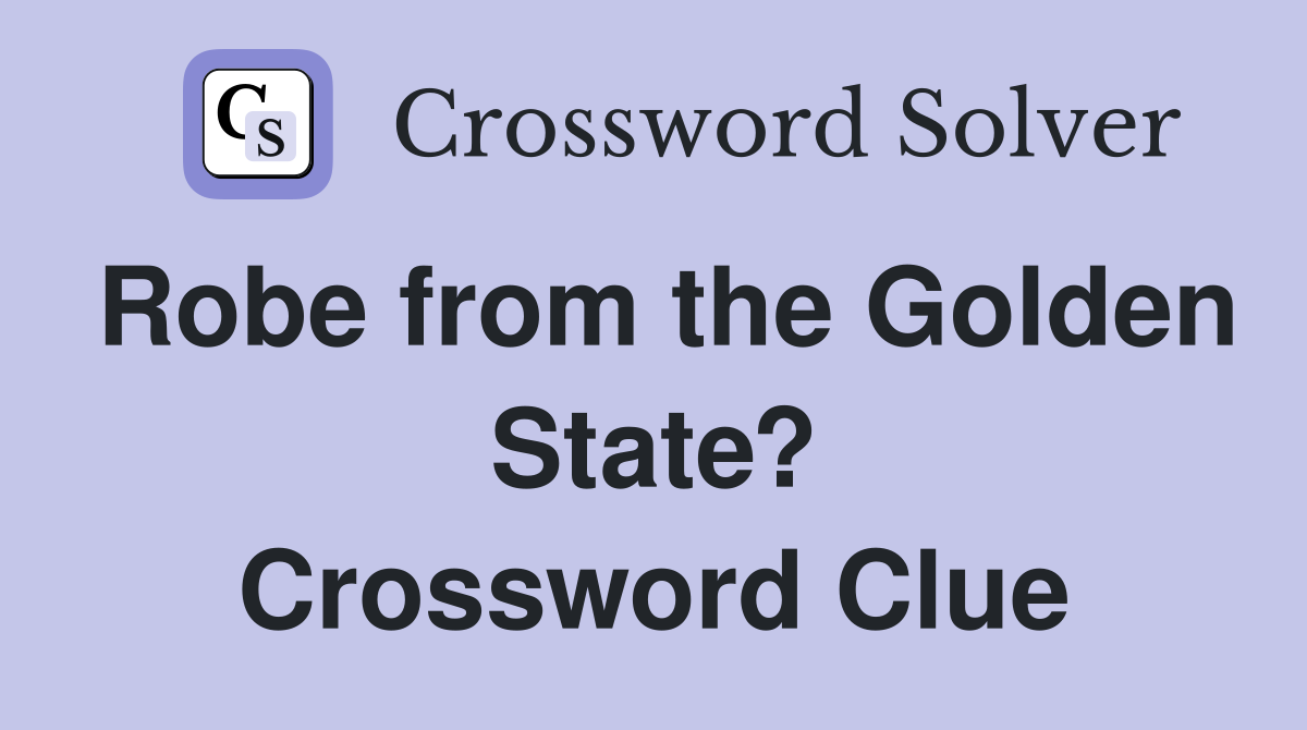 Robe from the Golden State? Crossword Clue
