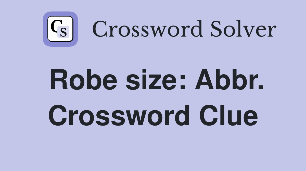 Robe size: Abbr. Crossword Clue