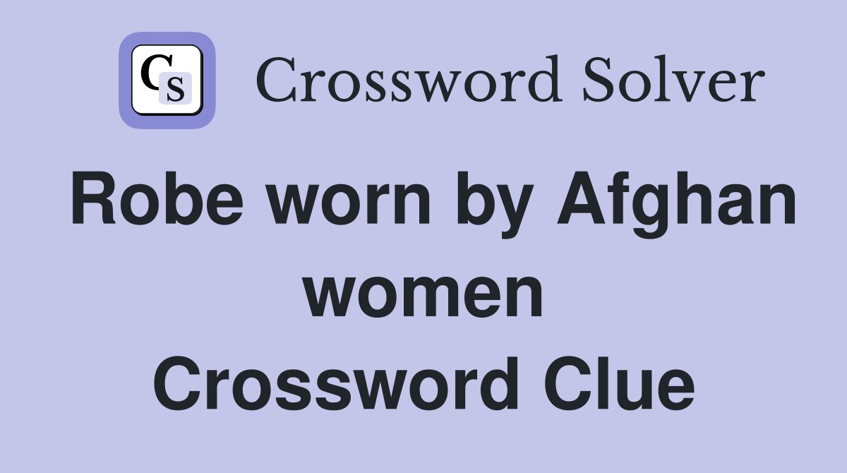 Robe worn by Afghan women Crossword Clue