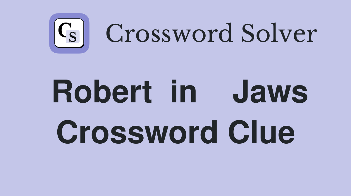 Robert  in    Jaws Crossword Clue