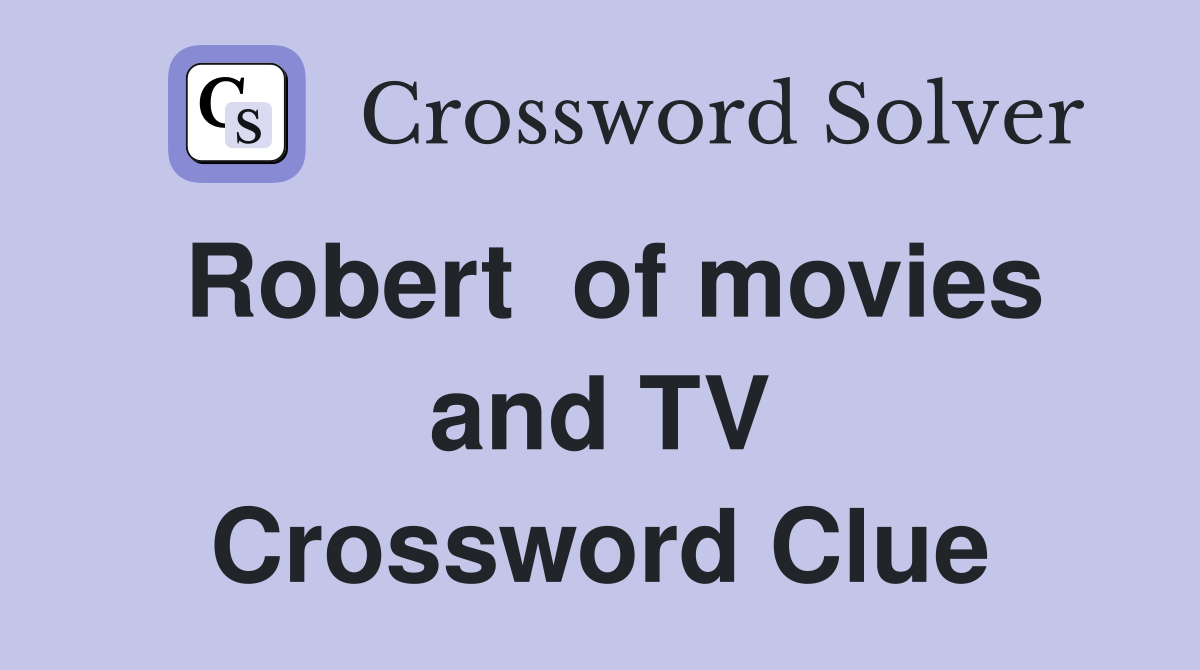 Robert  of movies and TV Crossword Clue