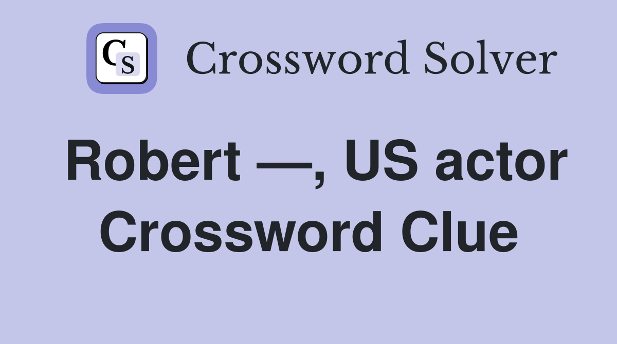 Robert —, US actor Crossword Clue