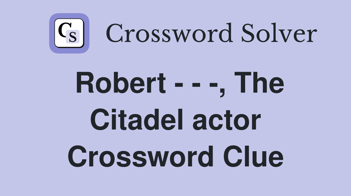 Robert - - -, The Citadel actor Crossword Clue