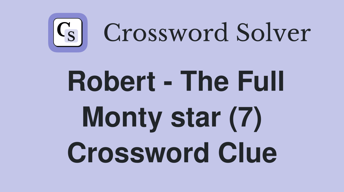 Robert - The Full Monty star (7) Crossword Clue