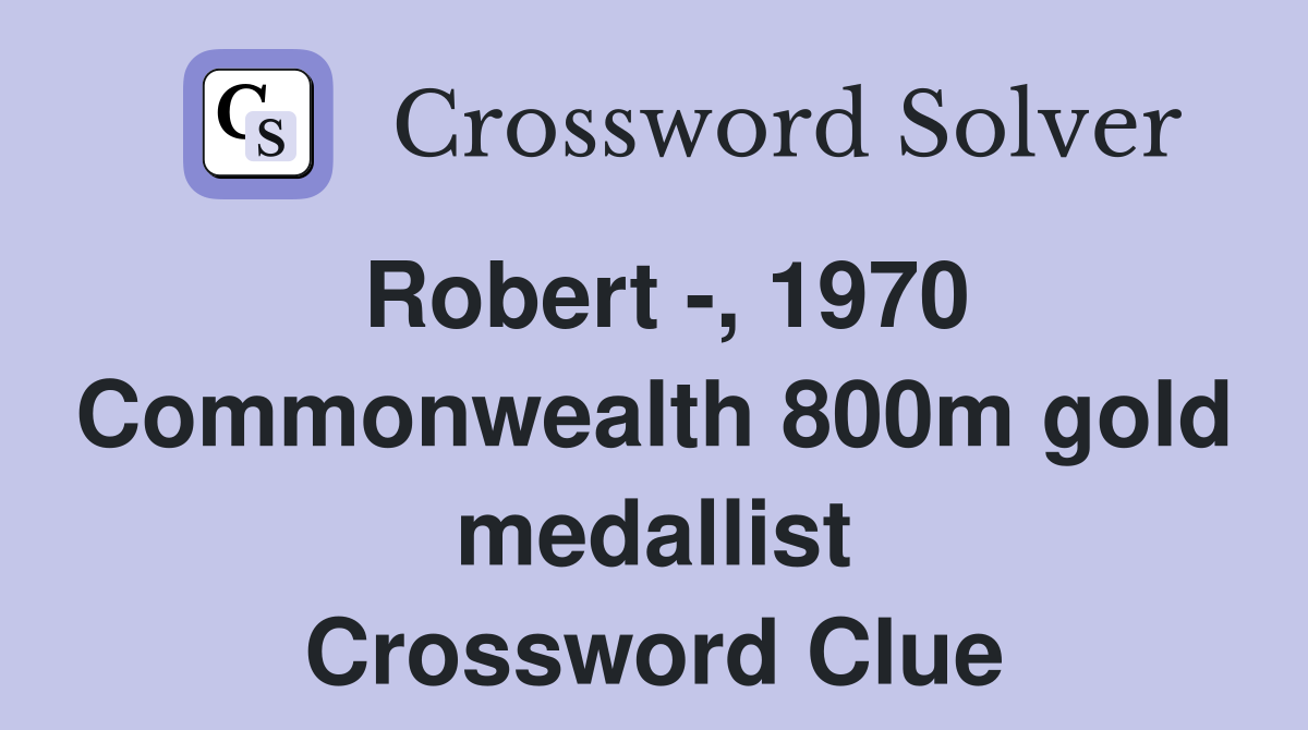 Robert -, 1970 Commonwealth 800m gold medallist Crossword Clue