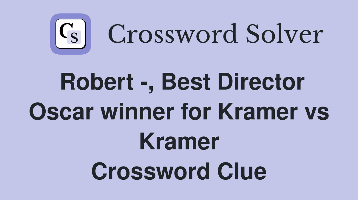 Robert -, Best Director Oscar winner for Kramer vs Kramer Crossword Clue