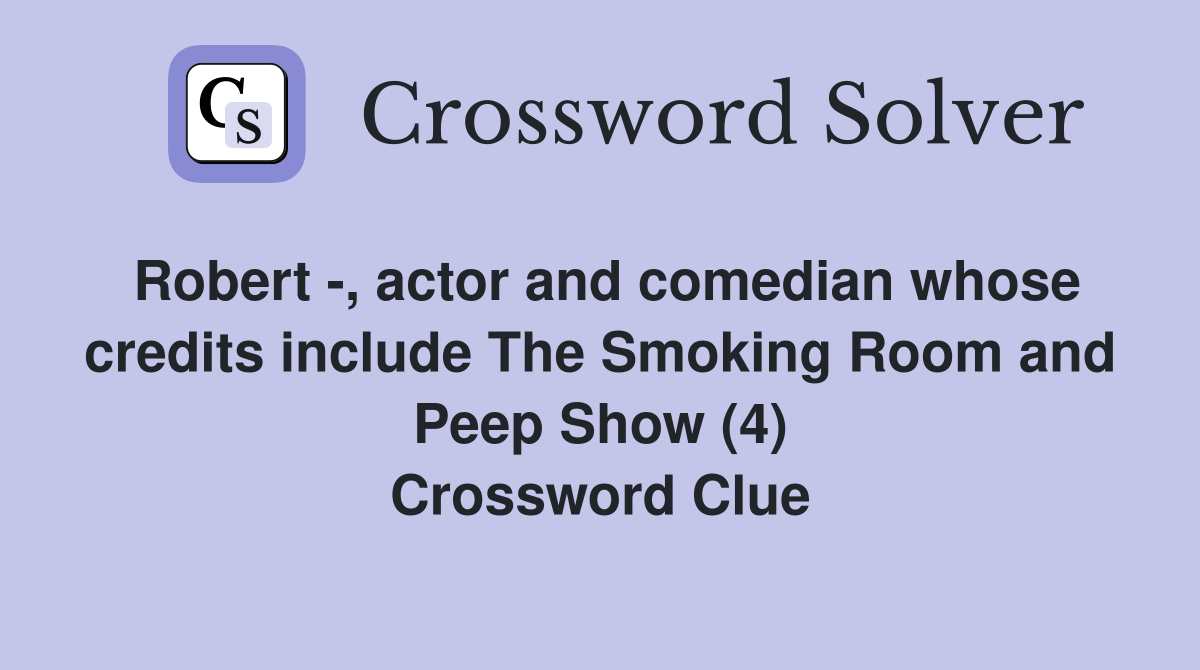 Robert -, actor and comedian whose credits include The Smoking Room and Peep Show (4) Crossword Clue