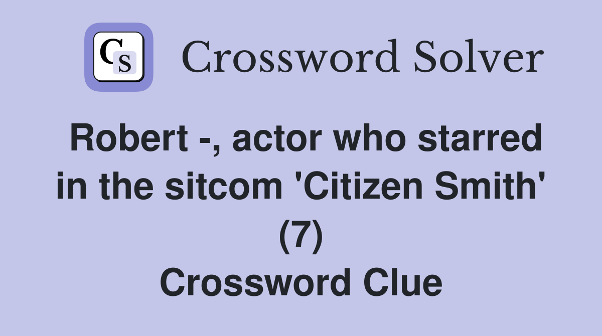 Robert -, actor who starred in the sitcom 'Citizen Smith' (7) Crossword Clue